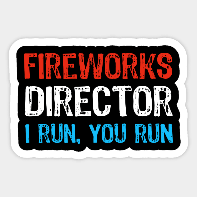 Funny 4th of July Fireworks Director - I Run you Run Sticker by Yasna